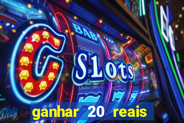 ganhar 20 reais por cadastro